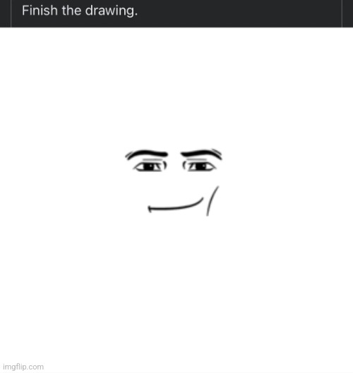 finish the drawing | image tagged in finish the drawing | made w/ Imgflip meme maker