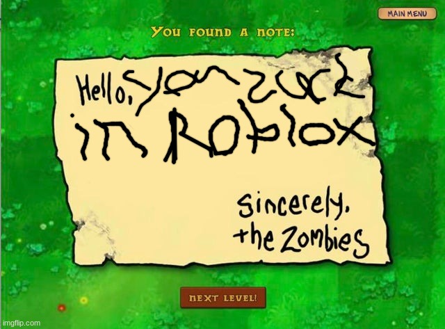 "hello, you zuck on roblox            sincerly, the zombies" | image tagged in pvz,plants vs zombies,roblox,rblx,plants versus zombies,letter from the zombies | made w/ Imgflip meme maker
