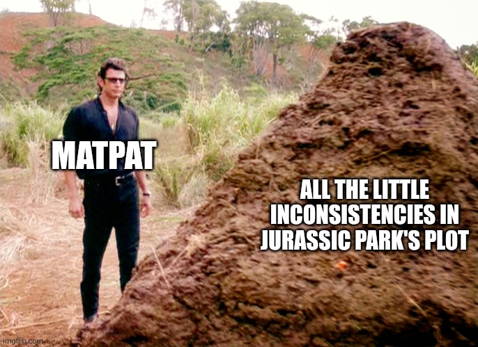 Jurassic Park has some inconsistencies that theorists just love | MATPAT; ALL THE LITTLE INCONSISTENCIES IN JURASSIC PARK'S PLOT | image tagged in memes poop jurassic park,jurassic park,matpat,jpfan102504 | made w/ Imgflip meme maker