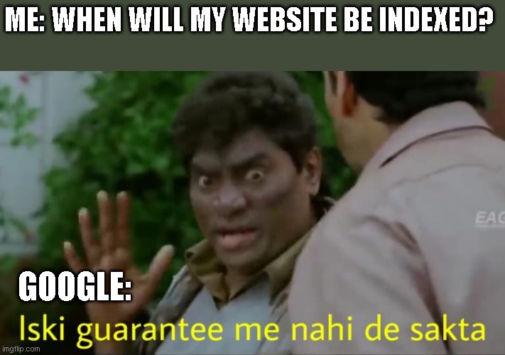 bollywood | ME: WHEN WILL MY WEBSITE BE INDEXED? GOOGLE: | image tagged in bollywood | made w/ Imgflip meme maker