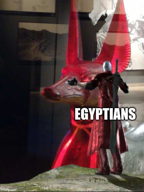 Disgusted Anubi | EGYPTIANS | image tagged in disgusted anubi | made w/ Imgflip meme maker