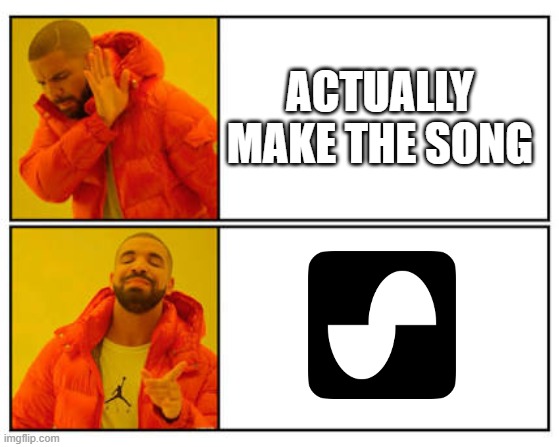 Suno AI Music | ACTUALLY MAKE THE SONG | image tagged in no - yes,memes,funny | made w/ Imgflip meme maker