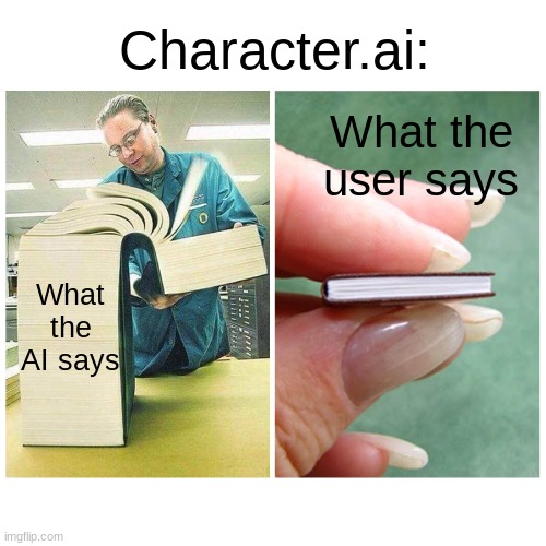 Just a meme | Character.ai:; What the user says; What the AI says | image tagged in big book vs little book | made w/ Imgflip meme maker