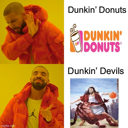 He come to dunk our sins | Dunkin’ Donuts; Dunkin’ Devils | image tagged in memes,drake hotline bling | made w/ Imgflip meme maker