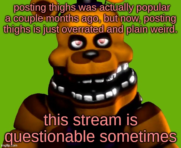 botato | posting thighs was actually popular a couple months ago, but now, posting thighs is just overrated and plain weird. this stream is questionable sometimes | made w/ Imgflip meme maker