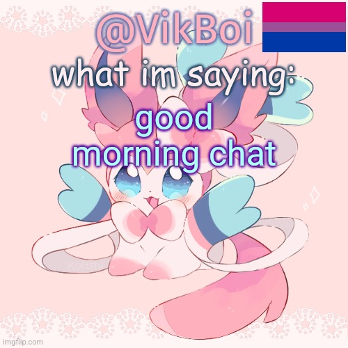Vik's Sylveon Temp | good morning chat | image tagged in vik's sylveon temp | made w/ Imgflip meme maker