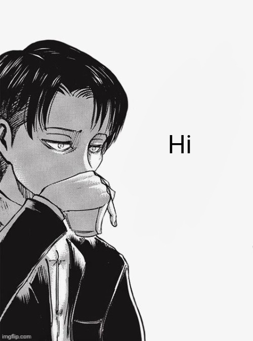 Levi sipping tea | Hi | image tagged in levi sipping tea | made w/ Imgflip meme maker