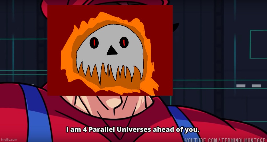 I am 4 parrallel universes ahead of you | image tagged in i am 4 parrallel universes ahead of you | made w/ Imgflip meme maker