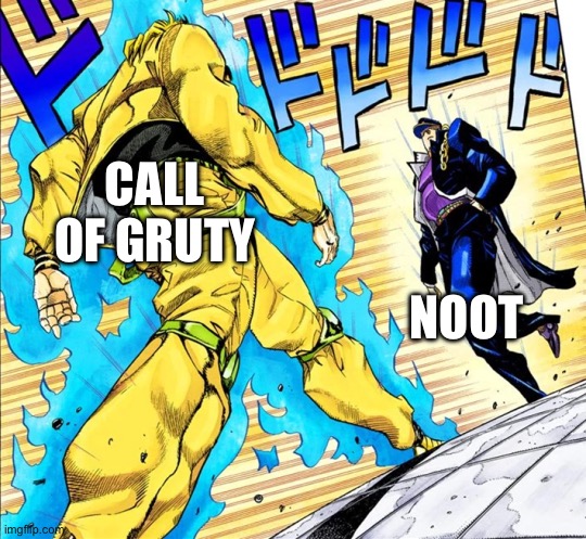 Guys… we have a challenger | CALL OF GRUTY; NOOT | image tagged in jojo's walk | made w/ Imgflip meme maker