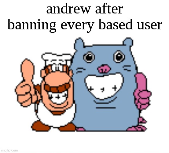 MSMG Slander #55 | andrew after banning every based user | image tagged in gustavo and brick | made w/ Imgflip meme maker