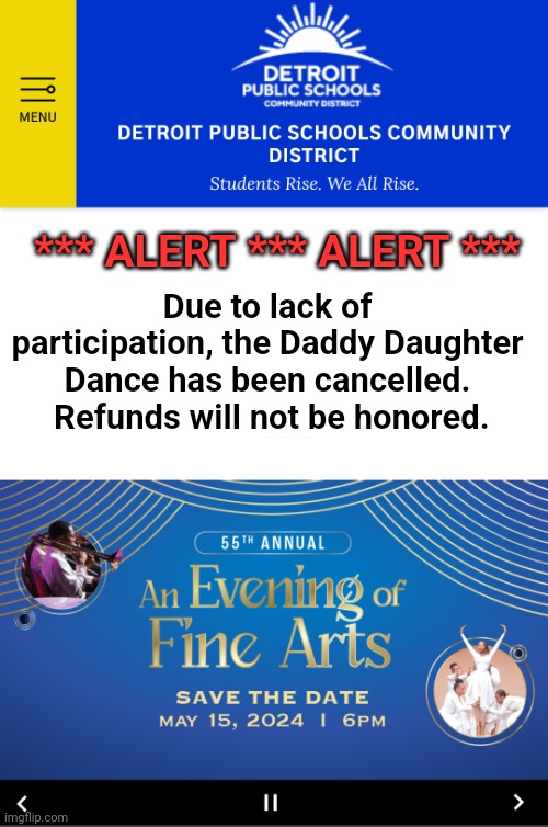 *** ALERT *** ALERT ***; Due to lack of participation, the Daddy Daughter Dance has been cancelled.  Refunds will not be honored. | image tagged in detroit,public,schools,dad,dance | made w/ Imgflip meme maker