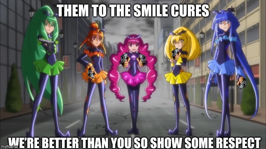 They’re no angels xD (I like them both, don’t ask) (15K points special) | THEM TO THE SMILE CURES; WE’RE BETTER THAN YOU SO SHOW SOME RESPECT | image tagged in precure,smile precure | made w/ Imgflip meme maker