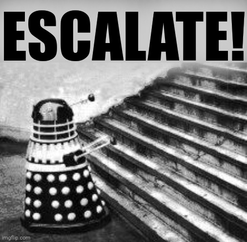 Dalek and Stairs | ESCALATE! | image tagged in dalek and stairs | made w/ Imgflip meme maker