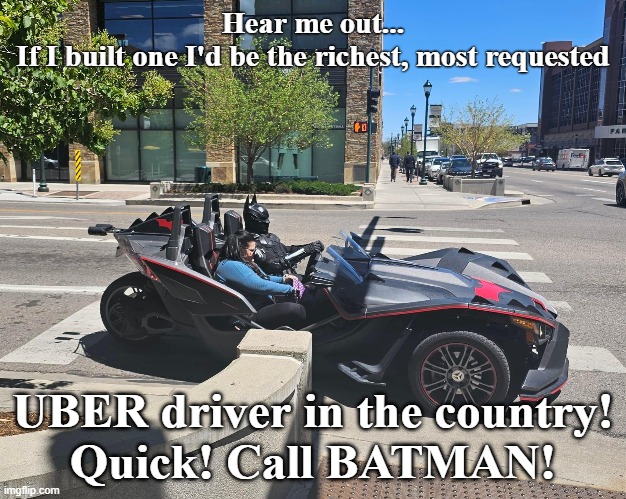 To the Batmobile! 5 Stars! | Hear me out...
If I built one I'd be the richest, most requested; UBER driver in the country!
Quick! Call BATMAN! | image tagged in batman,uber,funny memes,dc comics | made w/ Imgflip meme maker