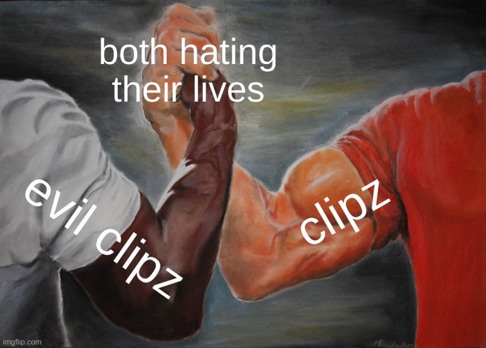 L people | both hating their lives; clipz; evil clipz | image tagged in memes,epic handshake | made w/ Imgflip meme maker