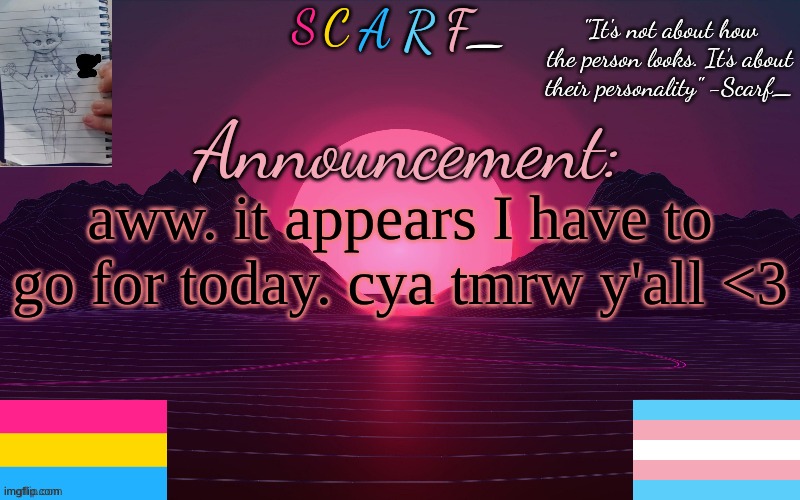 aww. it appears I have to go for today. cya tmrw y'all <3 | made w/ Imgflip meme maker