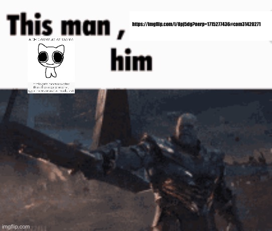 This man, _____ him | https://imgflip.com/i/8pj5dg?nerp=1715277436#com31420271 | image tagged in this man _____ him | made w/ Imgflip meme maker