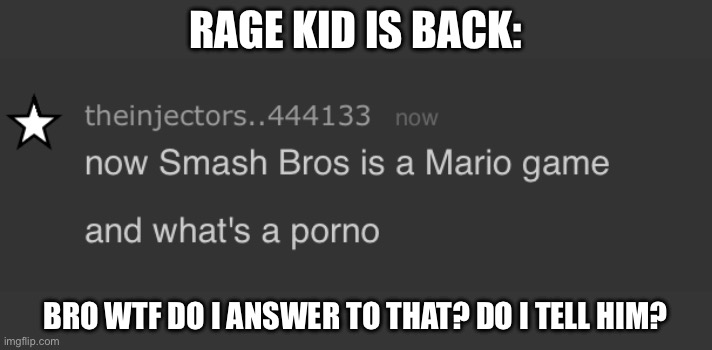 RAGE KID IS BACK:; BRO WTF DO I ANSWER TO THAT? DO I TELL HIM? | made w/ Imgflip meme maker