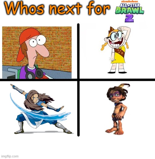 Whos next 4 | Whos next for | image tagged in pelswick,tak and the power of juju,avatar the last airbender,the mighty b,nickelodeon,nick all star brawl | made w/ Imgflip meme maker