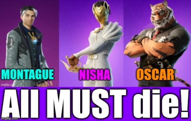 These 'models' must die | image tagged in fortnite,montague,nisha,oscar | made w/ Imgflip meme maker