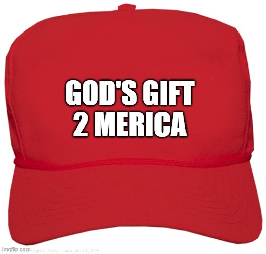 blank red MAGA GOD hat | GOD'S GIFT
2 MERICA | image tagged in blank red maga hat,commie,dictator,fascist,donald trump approves,putin cheers | made w/ Imgflip meme maker