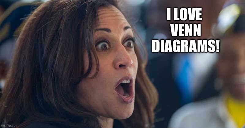 kamala harriss | I LOVE 
VENN DIAGRAMS! | image tagged in kamala harriss | made w/ Imgflip meme maker