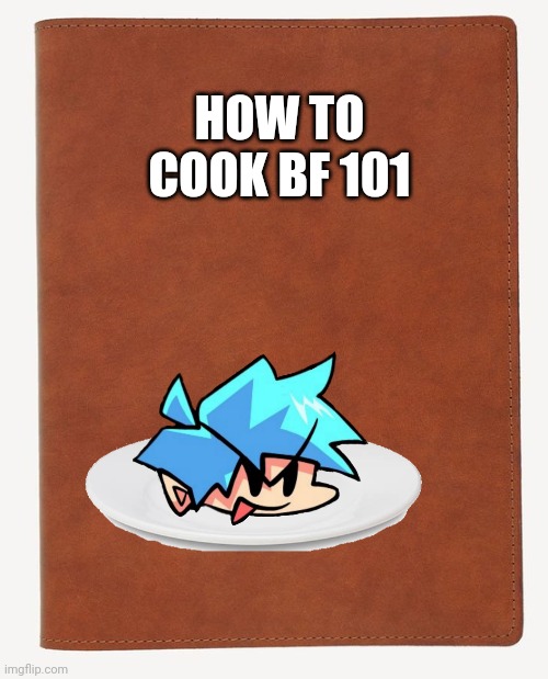 Rusty walrus book | HOW TO COOK BF 101 | image tagged in blank book cover | made w/ Imgflip meme maker
