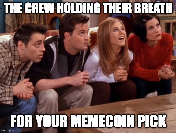 JoyStash App | THE CREW HOLDING THEIR BREATH; FOR YOUR MEMECOIN PICK | image tagged in friends waiting | made w/ Imgflip meme maker