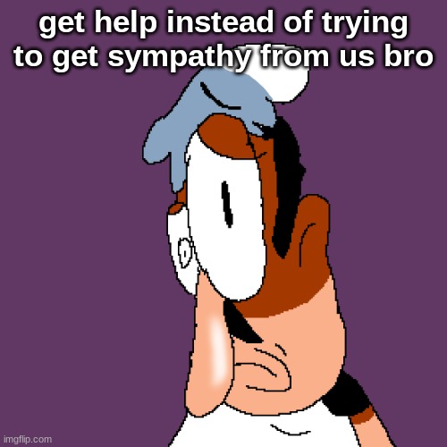 @cheez/ignis | get help instead of trying to get sympathy from us bro | image tagged in pizza tower | made w/ Imgflip meme maker
