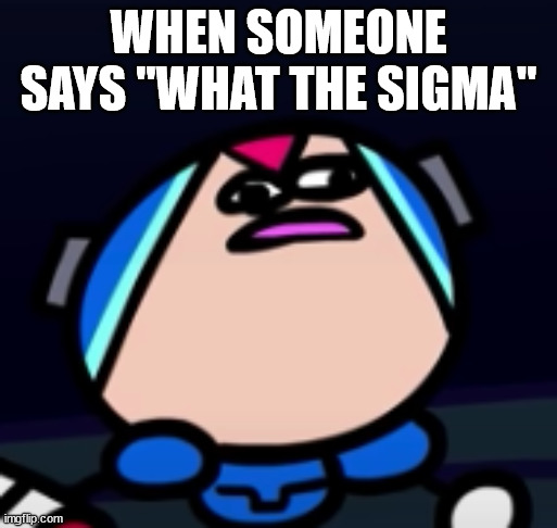 Ever played Mega Man X? | WHEN SOMEONE SAYS "WHAT THE SIGMA" | image tagged in mega man x confusion | made w/ Imgflip meme maker