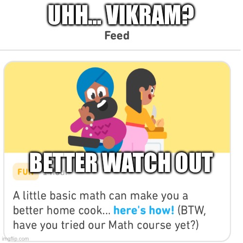 Duolingo? | UHH… VIKRAM? BETTER WATCH OUT | image tagged in duolingo,uhh,what,help | made w/ Imgflip meme maker