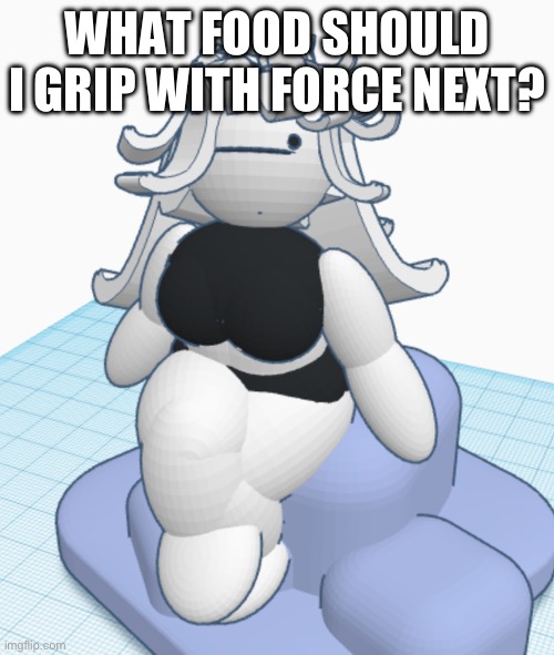 WHAT FOOD SHOULD I GRIP WITH FORCE NEXT? | made w/ Imgflip meme maker