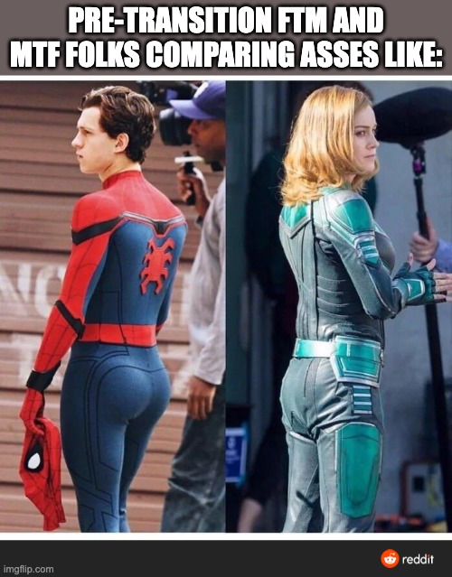 PRE-TRANSITION FTM AND MTF FOLKS COMPARING ASSES LIKE: | image tagged in mtf,ftm,transgender,funny,brie larson,spiderman | made w/ Imgflip meme maker