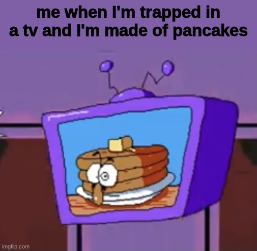 Pancake Peppino | me when I'm trapped in a tv and I'm made of pancakes | image tagged in pancake peppino | made w/ Imgflip meme maker