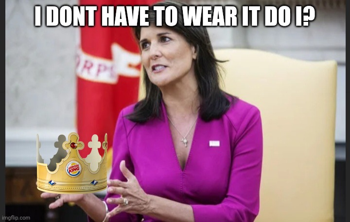 Empty hands Haley | I DONT HAVE TO WEAR IT DO I? | image tagged in empty hands haley | made w/ Imgflip meme maker
