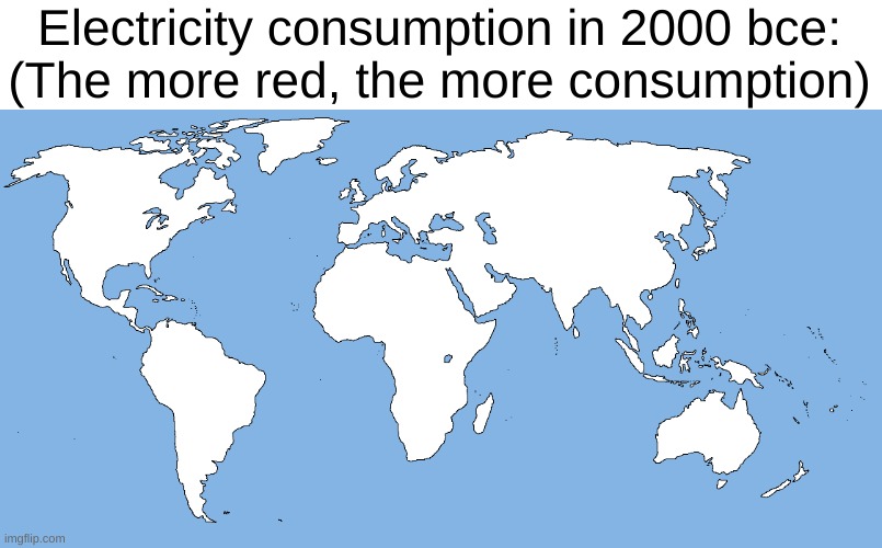 real image | Electricity consumption in 2000 bce:
(The more red, the more consumption) | image tagged in real,sus,history,history memes,electricity,oh wow are you actually reading these tags | made w/ Imgflip meme maker