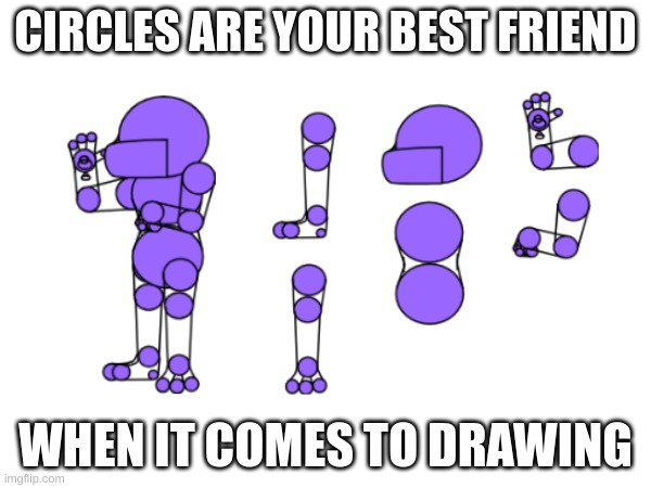 CIRCLES ARE YOUR BEST FRIEND; WHEN IT COMES TO DRAWING | made w/ Imgflip meme maker