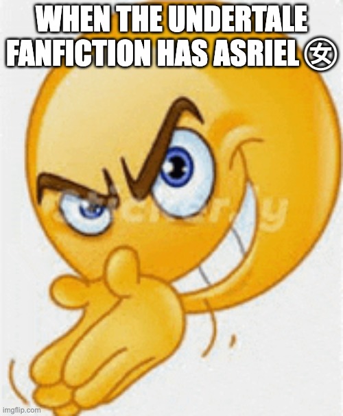 Asrielle moment | WHEN THE UNDERTALE FANFICTION HAS ASRIEL ㊛ | image tagged in lecherous emoji,asriel,asrielle,undertale,fanfiction,gamer | made w/ Imgflip meme maker