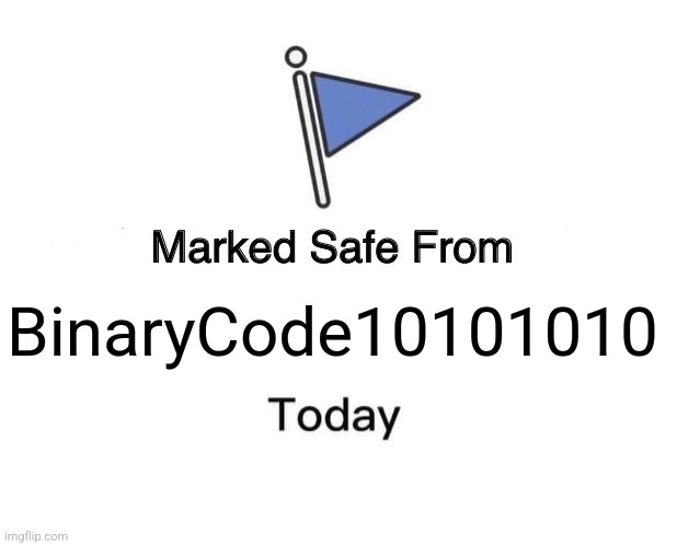 Marked Safe From Meme | BinaryCode10101010 | image tagged in memes,marked safe from | made w/ Imgflip meme maker