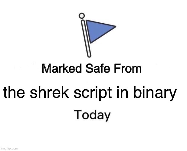 Marked Safe From Meme | the shrek script in binary | made w/ Imgflip meme maker