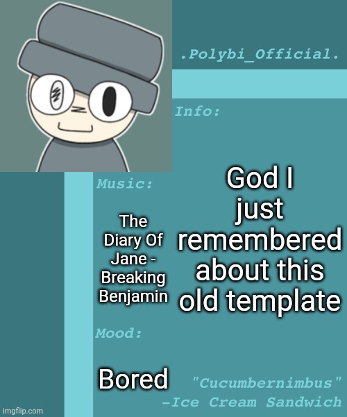 Boy it sure is old- | God I just remembered about this old template; The Diary Of Jane - Breaking Benjamin; Bored | image tagged in polybi_official s announcement template | made w/ Imgflip meme maker