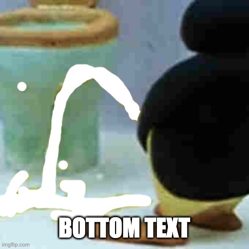Pingu Pissing | BOTTOM TEXT | image tagged in pingu pissing | made w/ Imgflip meme maker