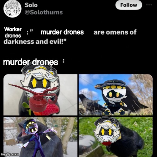 they can be evil, but then there is ciNammon roll | murder drones; Worker drones; murder drones | image tagged in x x is omens of darkness and evil,memes,murder drones | made w/ Imgflip meme maker