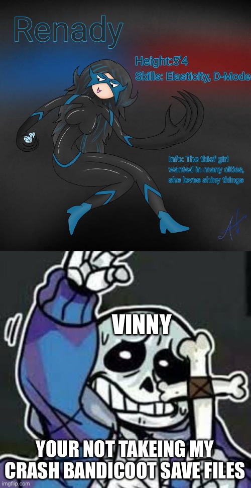 Vinny be like | VINNY; YOUR NOT TAKEING MY CRASH BANDICOOT SAVE FILES | image tagged in undertale sans | made w/ Imgflip meme maker