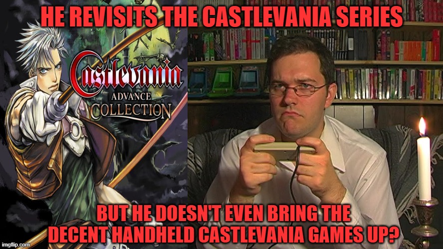 HE REVISITS THE CASTLEVANIA SERIES; BUT HE DOESN'T EVEN BRING THE DECENT HANDHELD CASTLEVANIA GAMES UP? | image tagged in avgn,castlevania,handheld,konami,greatest,horror | made w/ Imgflip meme maker