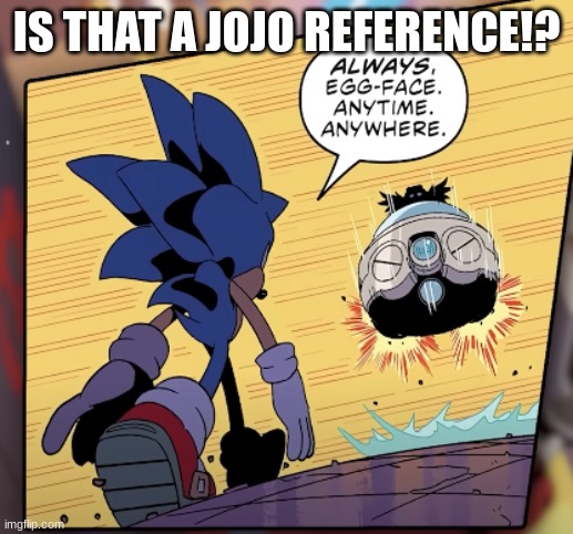 IS THAT A JOJO REFERENCE!? | IS THAT A JOJO REFERENCE!? | image tagged in sonic jojo reference | made w/ Imgflip meme maker