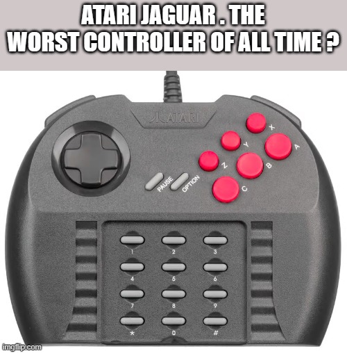 meme by Brad - Atari Jaguar controller, worst of all time ? | ATARI JAGUAR . THE WORST CONTROLLER OF ALL TIME ? | image tagged in gaming,funny,atari,video games,pc gaming,computer games | made w/ Imgflip meme maker