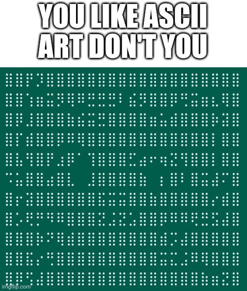 Boykisser | YOU LIKE ASCII ART DON'T YOU | made w/ Imgflip meme maker