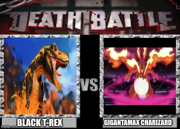 I Wish the Show Was Remembered More Because Everything was Surprisingly Strong. | BLACK T-REX; GIGANTAMAX CHARIZARD | image tagged in death battle | made w/ Imgflip meme maker