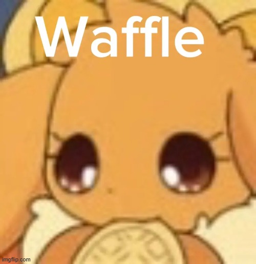 waffle! | image tagged in waffle | made w/ Imgflip meme maker